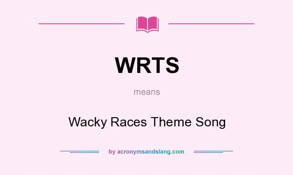 What does WRTS mean? It stands for Wacky Races Theme Song
