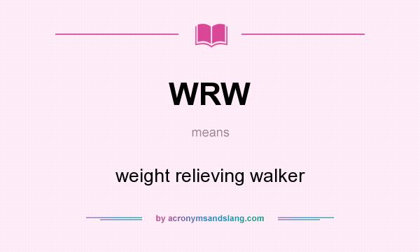 What does WRW mean? It stands for weight relieving walker