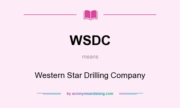 What does WSDC mean? It stands for Western Star Drilling Company