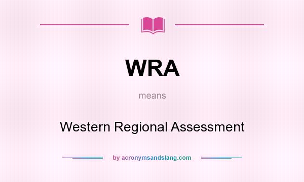 What does WRA mean? It stands for Western Regional Assessment