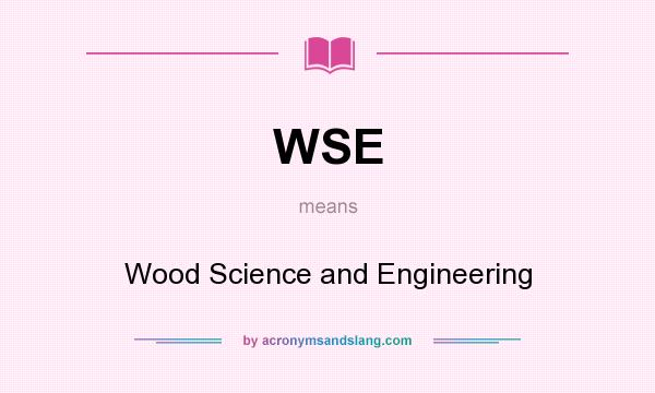 What does WSE mean? It stands for Wood Science and Engineering