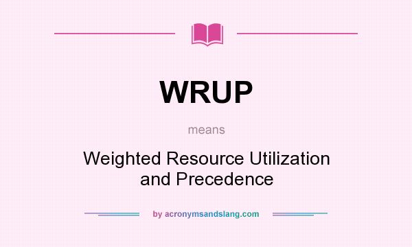 What does WRUP mean? It stands for Weighted Resource Utilization and Precedence