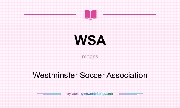 What does WSA mean? It stands for Westminster Soccer Association