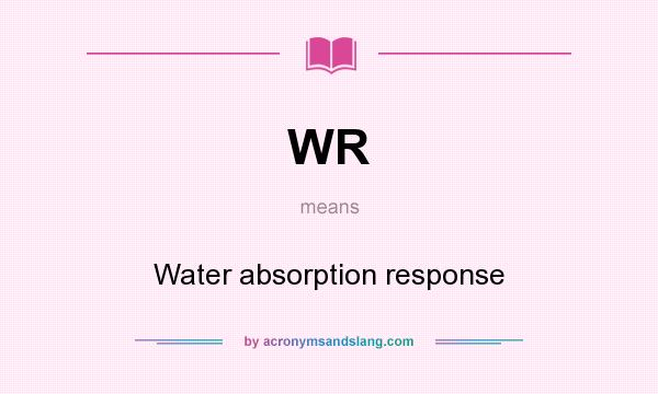 What does WR mean? It stands for Water absorption response