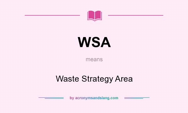 What does WSA mean? It stands for Waste Strategy Area