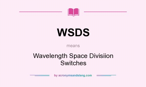 What does WSDS mean? It stands for Wavelength Space Divisiion Switches
