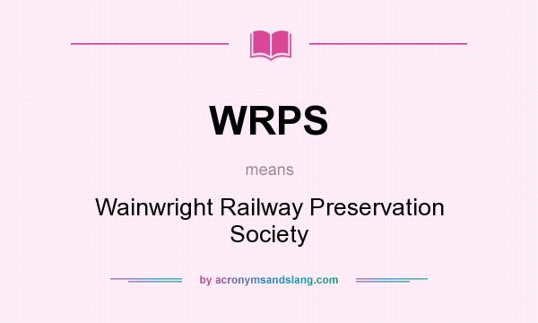 What does WRPS mean? It stands for Wainwright Railway Preservation Society