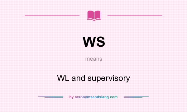 What does WS mean? It stands for WL and supervisory