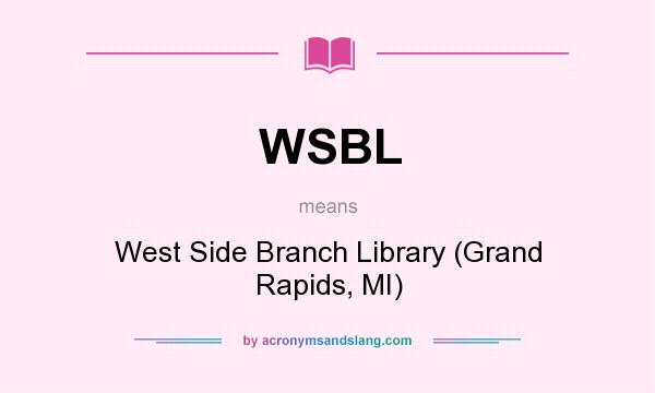 What does WSBL mean? It stands for West Side Branch Library (Grand Rapids, MI)