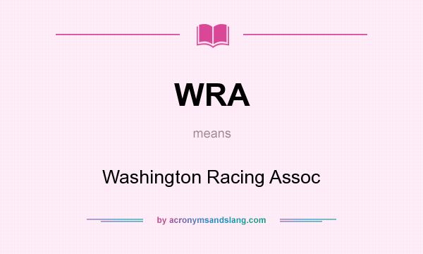 What does WRA mean? It stands for Washington Racing Assoc