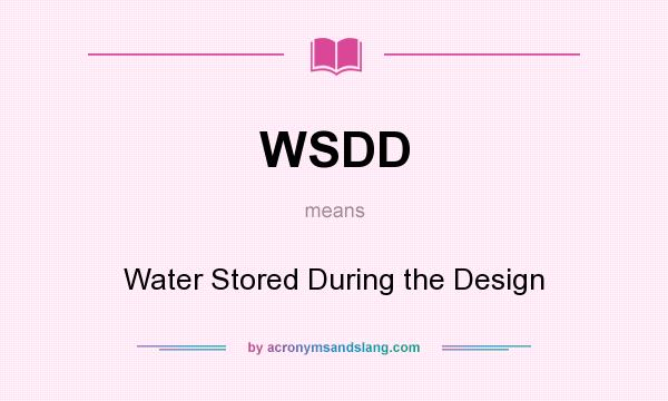 What does WSDD mean? It stands for Water Stored During the Design