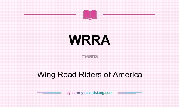 What does WRRA mean? It stands for Wing Road Riders of America