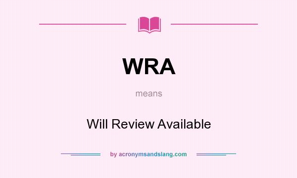 What does WRA mean? It stands for Will Review Available