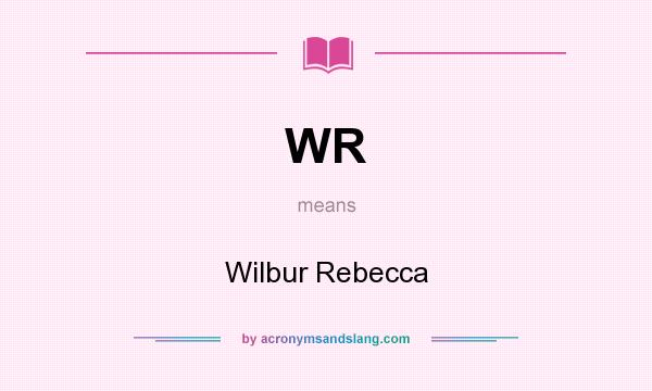 What does WR mean? It stands for Wilbur Rebecca