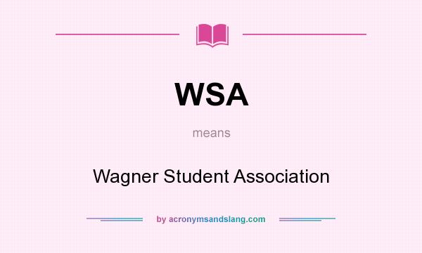 What does WSA mean? It stands for Wagner Student Association
