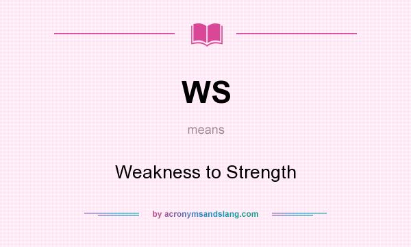 What does WS mean? It stands for Weakness to Strength