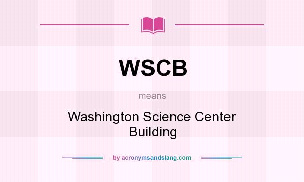 What does WSCB mean? It stands for Washington Science Center Building