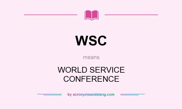 What does WSC mean? It stands for WORLD SERVICE CONFERENCE