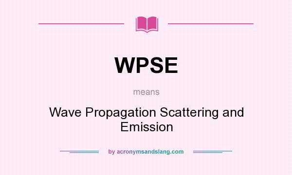 What does WPSE mean? It stands for Wave Propagation Scattering and Emission