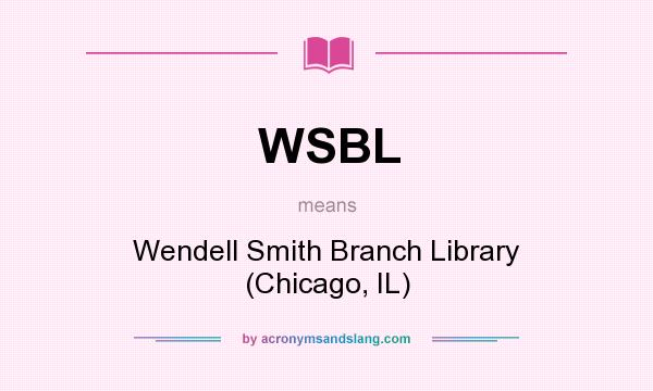 What does WSBL mean? It stands for Wendell Smith Branch Library (Chicago, IL)