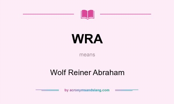 What does WRA mean? It stands for Wolf Reiner Abraham