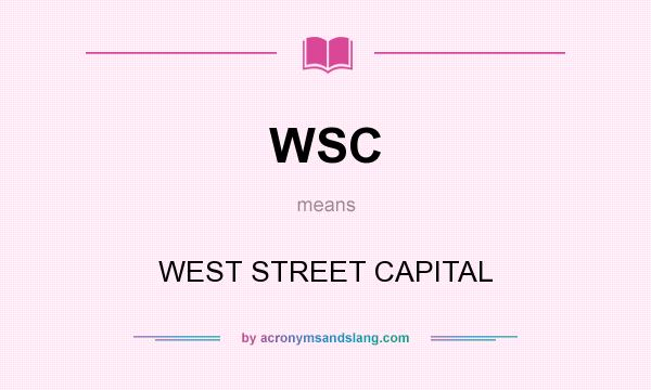 What does WSC mean? It stands for WEST STREET CAPITAL