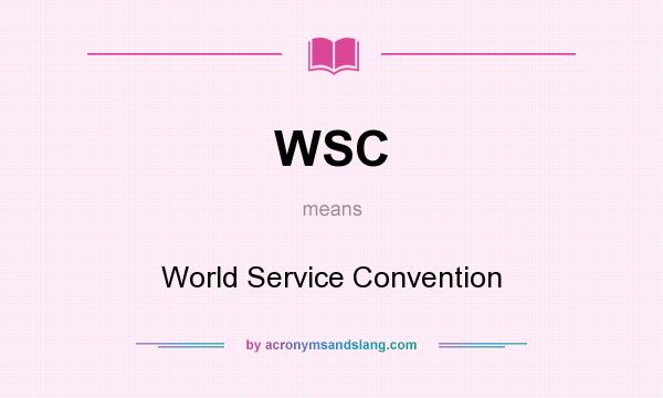 What does WSC mean? It stands for World Service Convention
