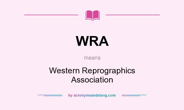 What does WRA mean? It stands for Western Reprographics Association