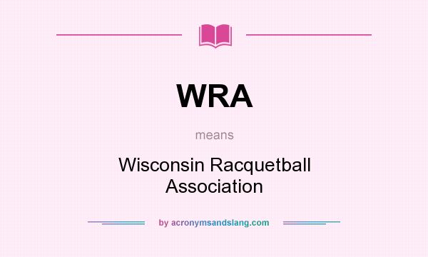 What does WRA mean? It stands for Wisconsin Racquetball Association