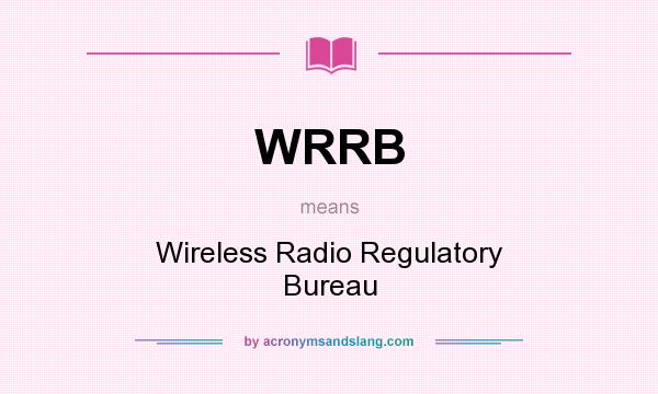 What does WRRB mean? It stands for Wireless Radio Regulatory Bureau