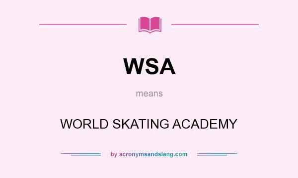 What does WSA mean? It stands for WORLD SKATING ACADEMY
