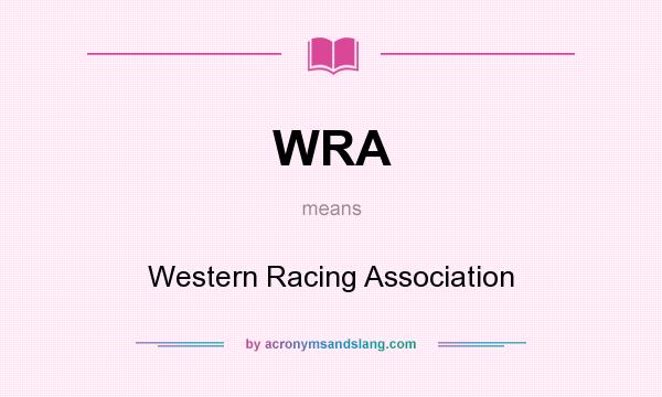 What does WRA mean? It stands for Western Racing Association