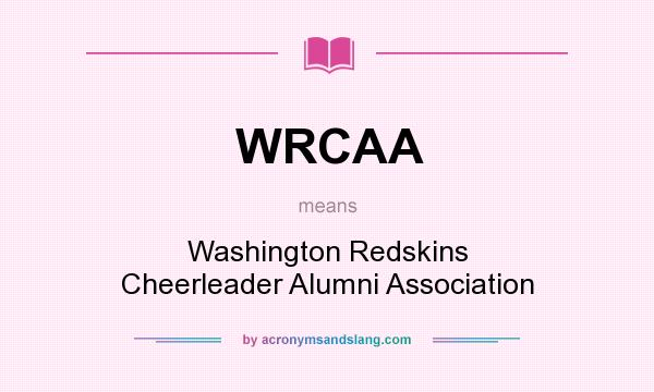 What does WRCAA mean? It stands for Washington Redskins Cheerleader Alumni Association
