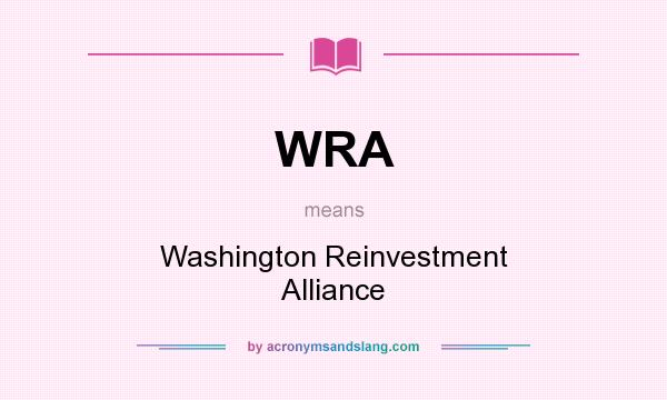 What does WRA mean? It stands for Washington Reinvestment Alliance