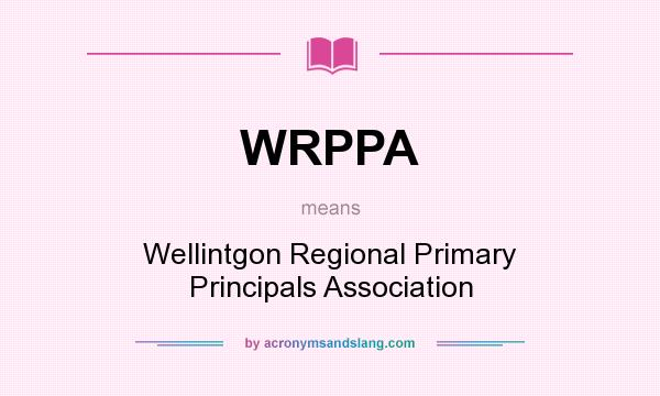 What does WRPPA mean? It stands for Wellintgon Regional Primary Principals Association
