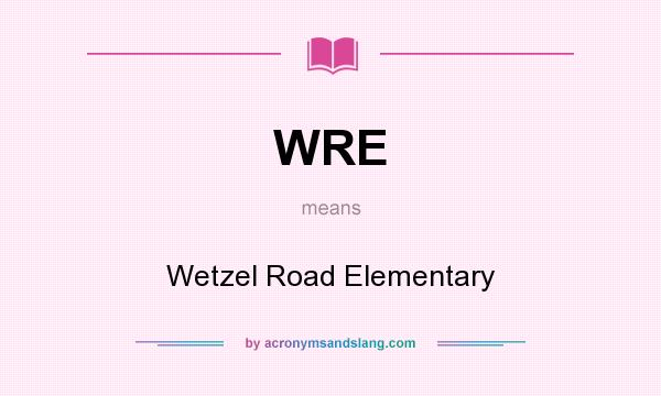 What does WRE mean? It stands for Wetzel Road Elementary