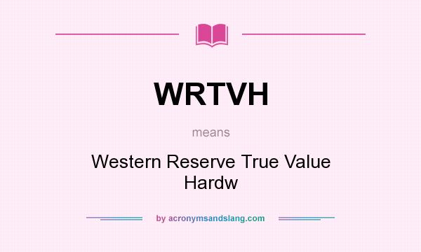 What does WRTVH mean? It stands for Western Reserve True Value Hardw