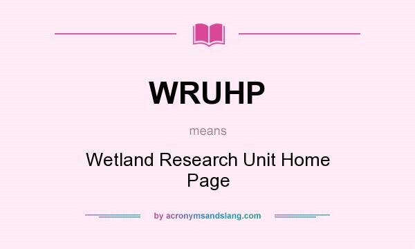 What does WRUHP mean? It stands for Wetland Research Unit Home Page