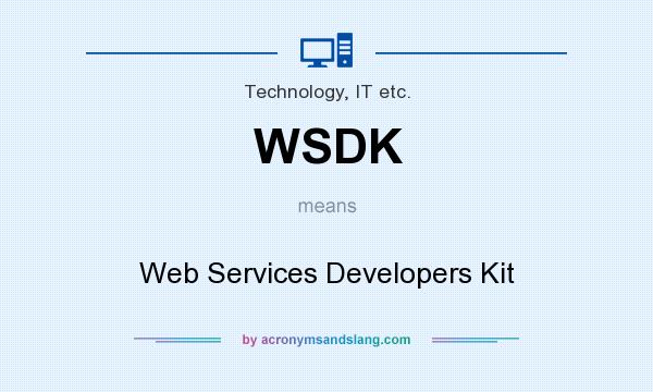 What does WSDK mean? It stands for Web Services Developers Kit
