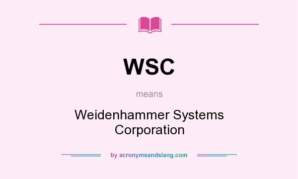 What does WSC mean? It stands for Weidenhammer Systems Corporation