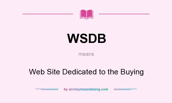 What does WSDB mean? It stands for Web Site Dedicated to the Buying