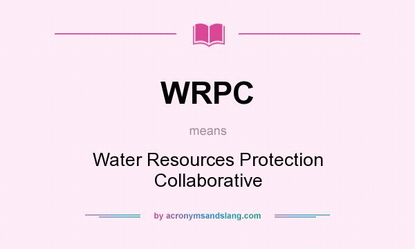 What does WRPC mean? It stands for Water Resources Protection Collaborative