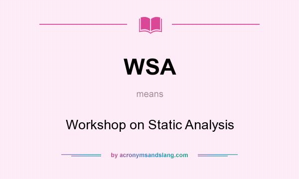 What does WSA mean? It stands for Workshop on Static Analysis