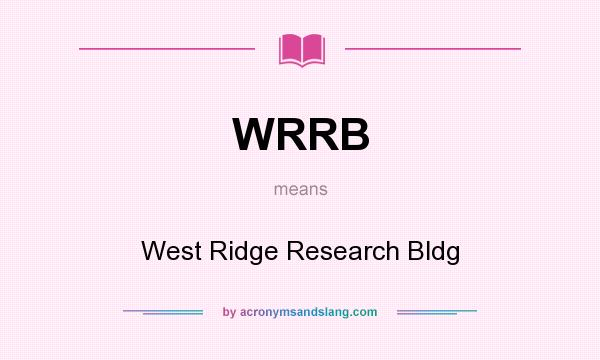 What does WRRB mean? It stands for West Ridge Research Bldg