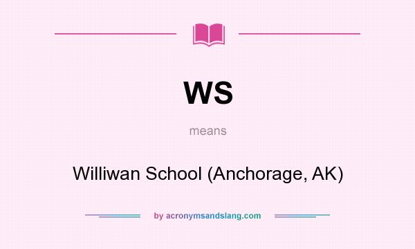 What does WS mean? It stands for Williwan School (Anchorage, AK)