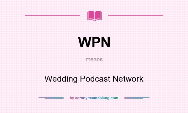What does WPN mean? It stands for Wedding Podcast Network