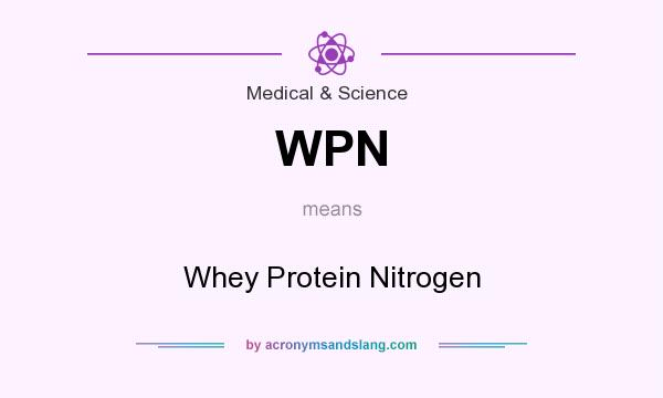What does WPN mean? It stands for Whey Protein Nitrogen