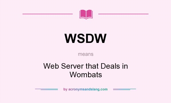 What does WSDW mean? It stands for Web Server that Deals in Wombats