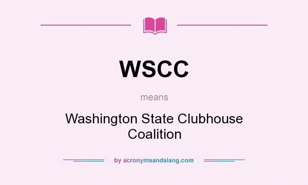 What does WSCC mean? It stands for Washington State Clubhouse Coalition
