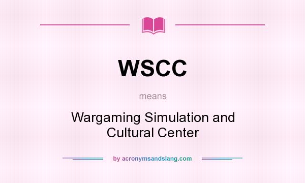 What does WSCC mean? It stands for Wargaming Simulation and Cultural Center